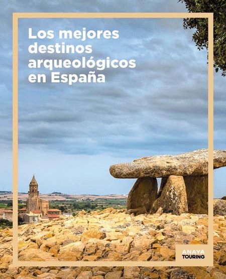 MEJORES DESTINOS ARQUEOLÓGICOS EN ESPAÑA, LOS | 9788491586517 | ANAYA TOURING
