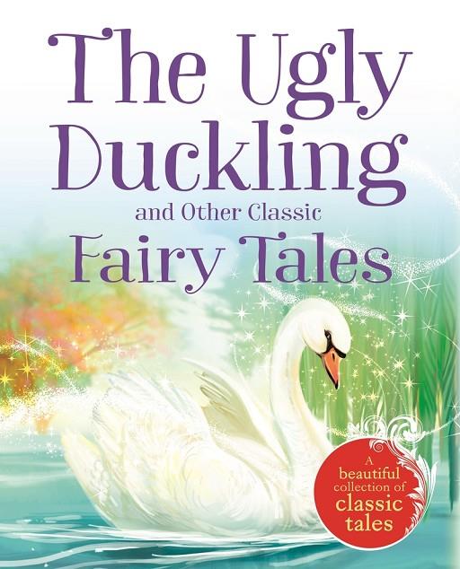 UGLY DUCKLING AND OTHER CLASSIC FAIRY TALES, THE | 9781785570308 | IGLOOBOOKS