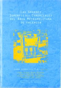 GRANDES SUPERFICIES COMERCIALES DEL ÁREA METROPOLITANA DE VALENCIA, LAS | 9788437043760 | ANTEQUERA FERNÁNDEZ, MIGUEL / BOIRA MAIQUES, JOSEP VICENT / LLEÓ ALAMA, GREGORIO / RODRIGO ALFONSO, 