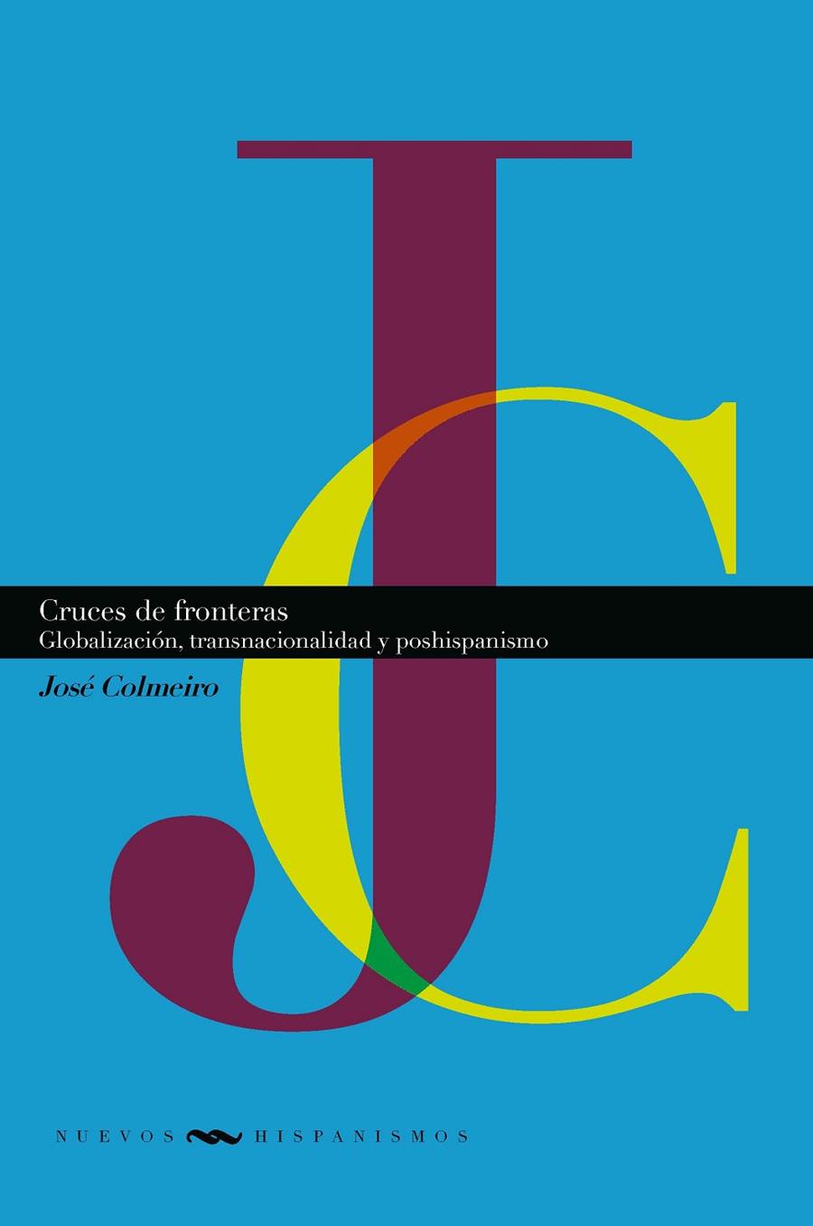 CRUCES DE FRONTERAS : GLOBALIZACION, TRANSNACIONALIDAD Y POSHISPANISMO | 9788491921783 | COLMEIRO, JOSE