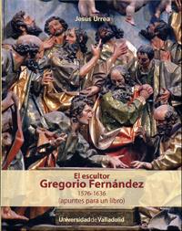 ESCULTOR GREGORIO FERNÁNDEZ, EL. 1576-1636 (APUNTES PARA UN LIBRO) | 9788484488064 | URREA FERNANDEZ, JESUS