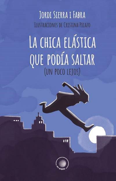 CHICA ELÁSTICA QUE PODÍA SALTAR (UN POCO LEJOS), LA | 9788491425182 | SIERRA I FABRA, JORDI
