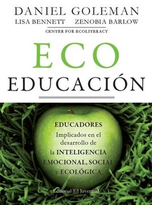 ECOEDUCACIÓN. EDUCADORES IMPLICADOS EN EL DESARROLLO DE LA INTELIGENCIA EMOCIONAL, SOCIAL Y ECOLÓGICA | 9788426140371 | BARLOW