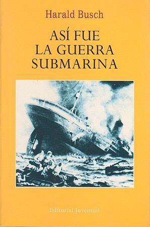 ASÍ FUÉ LA GUERRA SUBMARINA | 9788426107381 | BUSCH, HARALD