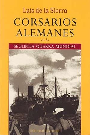CORSARIOS ALEMANES EN LA SEGUNDA GUERRA MUNDIAL | 9788426107268 | DE LA SIERRA, LUIS