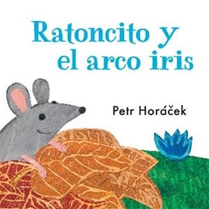 RATONCITO Y EL ARCO IRIS | 9788426140753 | HORÀCEK, PETR