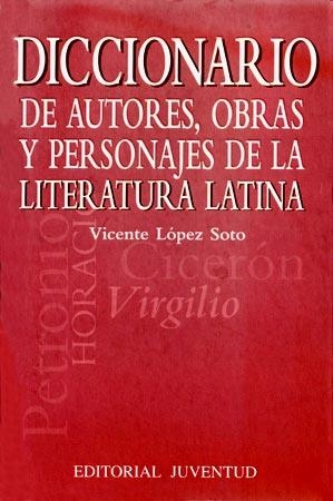 DICCIONARIO DE AUTORES, OBRAS Y PERSONAJES DE LA LITERATURA LATINA | 9788426133106 | LÓPEZ SOTO, VICENTE