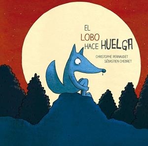 LOBO HACE HUELGA, EL | 9788426143693 | PERNAUDET, CHRISTOPHE / CHEBRET, SÉBASTIEN