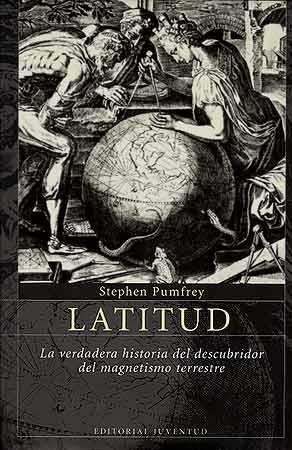 LATITUD, LA VERDADERA HISTORIA DEL DESCUBRIDOR DEL MAGNETISMO TERRESTRE
STEPHEN PUMFREY | 9788426135841 | PUMFREY, STEPHEN