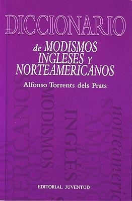 DICCIONARIO DE MODISMOS INGLESES Y NORTEAMERICANOS | 9788426108388 | TORRENTS DELS PRATS, ALFONSO