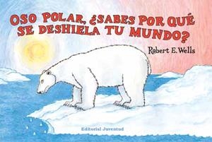 OSO POLAR, ¿SABES POR QUÉ SE DESHIELA TU MUNDO? | 9788426137326 | WELLS, ROBERT E.