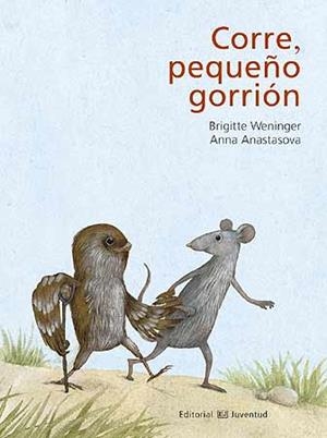 CORRE, PEQUEÑO GORRIÓN | 9788426139313 | WENINGER, BRIGITTE / ANASTASOVA, ANNA
