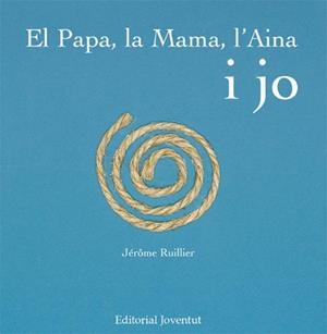 PAPA, LA MAMA, L'AINA I JO, EL | 9788426137968 | RUILLIER, JEROME