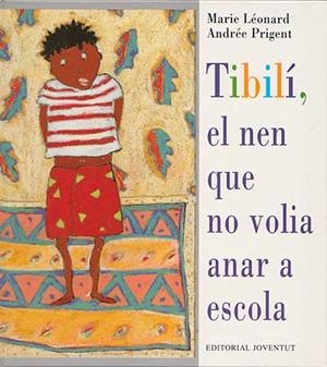 TÍBILÍ, EL NEN QUE NO VOLIA ANAR A L'ESCOLA | 9788426132024 | LÉONARD, MARIE / PRIGENT, ANDRÉE