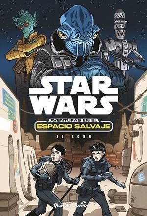 STAR WARS. AVENTURAS EN EL ESPACIO SALVAJE 04 : EL ROBO | 9788408173434 | STAR WARS