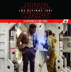 STAR WARS. LOS ÚLTIMOS JEDI. LA AVENTURA DE FINN Y ROSE | 9788408180494 | STAR WARS