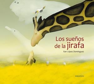SUEÑOS DE LA JIRAFA, LOS | 9788426387004 | LÓPEZ DOMÍNGUEZ, XAN