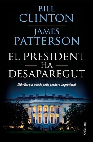 PRESIDENT HA DESAPAREGUT, EL | 9788466423960 | CLINTON, BILL / PATTERSON, JAMES