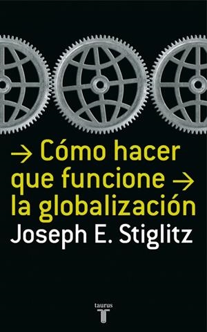 COMO HACER QUE FUNCIONE LA GLOBALIZACIÓN | 9788430606153 | STIGLITZ, JOSEPH E.