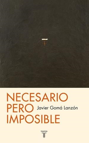 NECESARIO PERO IMPOSIBLE | 9788430602100 | GOMA LANZON, JAVIER