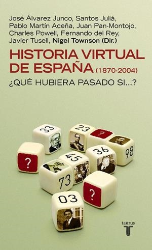 HISTORIA VIRTUAL DE ESPAÑA (1870-2004) ¿QUE HUBIERA PASADO S | 9788430605187 | NIGEL TOWNSON