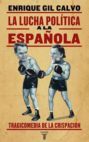 LUCHA POLÍTICA A LA ESPAÑOLA, LA | 9788430606573 | GIL, ENRIQUE