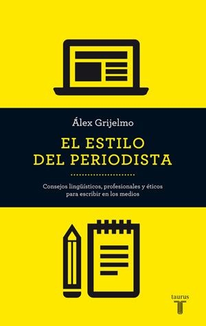 ESTILO DEL PERIODISTA, EL | 9788430609499 | GRIJELMO GARCÍA, ÁLEX