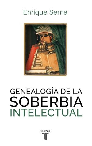 GENEALOGÍA DE LA SOBERBIA INTELECTUAL | 9788430616787 | SERNA, ENRIQUE
