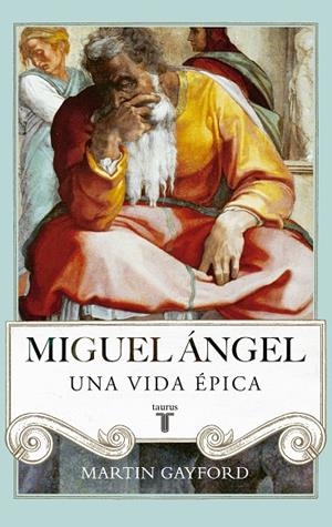 MIGUEL ÁNGEL, UNA VIDA ÉPICA | 9788430616916 | GAYFORD, MARTIN