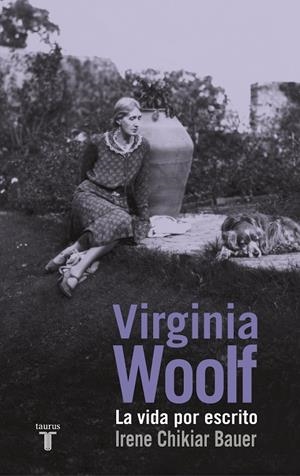 VIRGINIA WOOLF. LA VIDA POR ESCRITO | 9788430617135 | CHIKIAR BAUER, IRENE