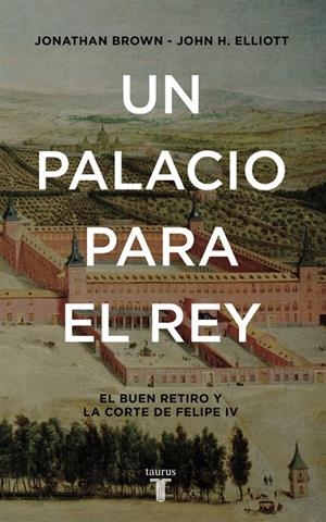 PALACIO PARA EL REY, UN | 9788430617951 | ELLIOTT, JOHN H. / BROWN, JONATHAN