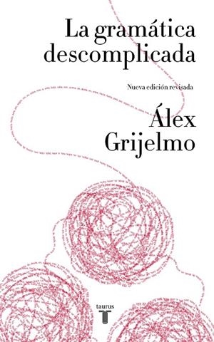 GRAMÁTICA DESCOMPLICADA (NUEVA EDICIÓN REVISADA), LA | 9788430617937 | GRIJELMO, ALEX