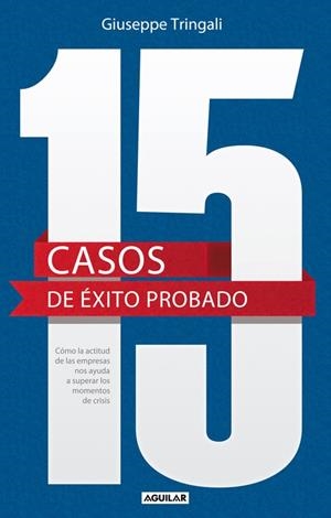 15 CASOS DE ÉXITO PROBADO. CÓMO LA ACTITUD DE LAS EMPRESAS NOS AYUDA A SUPERAR LOS MOMENTOS DE CRISIS | 9788403013377 | TRINGALI, GIUSEPPE
