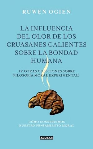 INFLUENCIA DEL OLOR DE LOS CRUASANES CALIENTES COBRE LA BONDAD HUMANA, LA | 9788403012240 | OGIEN, RUWEN