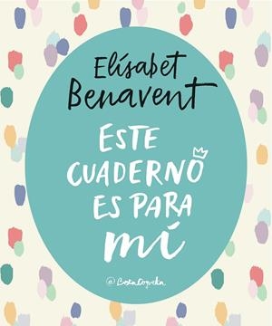 ESTE CUADERNO ES PARA Mí | 9788403517868 | BENAVENT, ELISABET