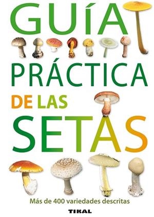 GUIA PRACTICA DE LAS SETAS | 9788492678167 | TIKAL