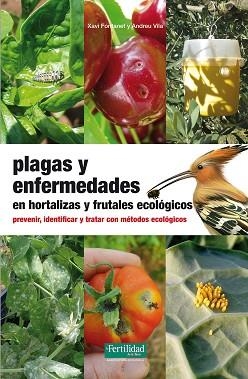 PLAGAS Y ENFERMEDADES EN HORTALIZAS Y FRUTALES ECOLÓGICOS : PREVENIR, IDENTIFICAR Y TRATAR CON MÉTODOS ECOLÓGICOS | 9788494058226 | FONTANET I ROIG, XAVI