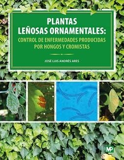 PLANTAS LEÑOSAS ORNAMENTALES : CONTROL DE ENFERMEDADES PRODUCIDAS POR HONGOS Y CROMISTAS | 9788484766490 | ANDRÉS ARES, JOSÉ LUIS