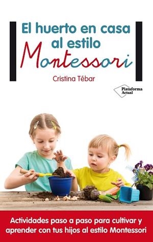 HUERTO EN CASA AL ESTILO MONTESSORI, EL | 9788417002367 | TÉBAR MONTES, CRISTINA