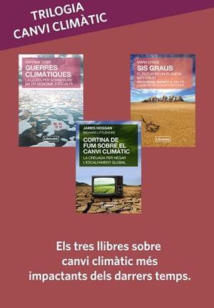 TRILOGIA CANVI CLIMÀTIC : SIS GRAUS / GUERRES CLIMÀTIQUES / CORTINA DE FUM | 9788494731853 | LYNAS, MARK / DYER, GWYNNE / HOGGAN, JAMES / LITTLEMORE, RICHARD