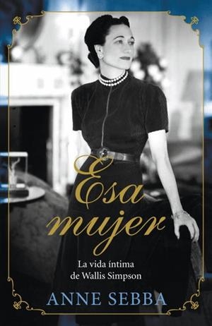 ESA MUJER - LA VIDA ÍNTIMA DE WALLIS SIMPSON | 9788426420695 | SEBBA, ANNE