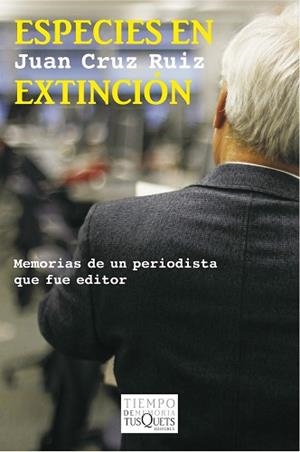 ESPECIES EN EXTINCIÓN. MEMORIAS DE UN PERIODISTA QUE FUE EDITOR | 9788483834695 | CRUZ, JUAN