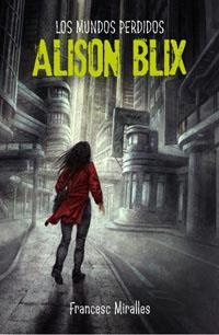 MUNDOS PERDIDOS DE ALISON BLIX, LOS | 9788427200579 | MIRALLES, FRANCESC
