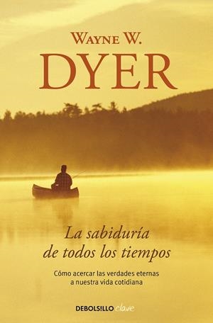 SABIDURÍA DE TODOS LOS TIEMPOS, LA | 9788499084015 | DYER, WAYNE W.