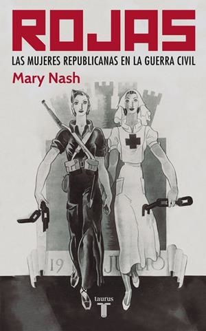 ROJAS - LAS MUJERES REPUBLICANAS EN LA GUERRA CIVIL - | 9788430606122 | NASH, MARY