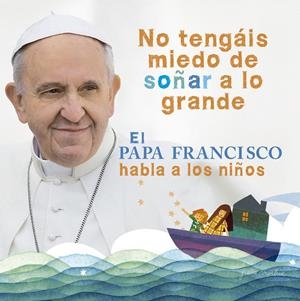 PAPA FRANCISCO HABLA A LOS NIÑOS, EL | 9788420418025 | PAPA FRANCISCO