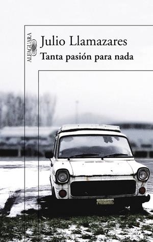 TANTA PASIÓN PARA NADA | 9788420407043 | LLAMAZARES, JULIO