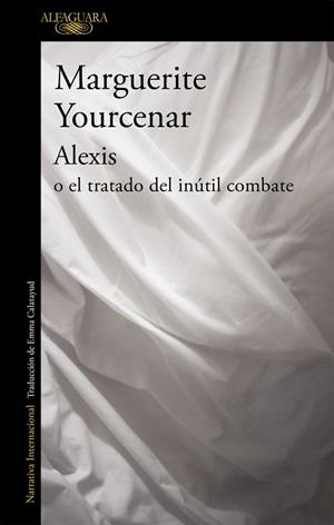 ALEXIS O EL TRATADO DEL INÚTIL COMBATE | 9788420416502 | YOURCENAR, MARGUERITE