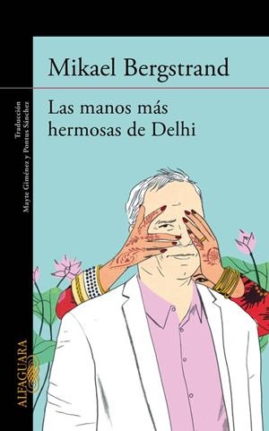 MANOS MÁS HERMOSAS DE DELHI, LAS | 9788420413181 | BERGSTRAND, MIKAEL