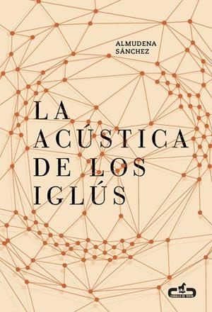ACÚSTICA DE LOS IGLÚS, LA | 9788415451730 | SANCHEZ, ALMUDENA
